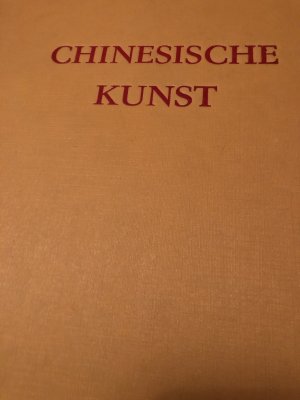 Chinesische Kunst. Aus der Reihe ''Kunst der Völker''.