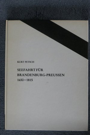 Seefahrt für Brandenburg-Preussen 1650-1815. Geschichte der Seegefechte, überseeischen Niederlassungen und staatlichen Handelskompanien