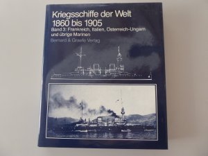 Kriegsschiffe der Welt 1860-1905 Band 3 Frankreich, Italien, Österreich-Ungarn und übrige Marinen