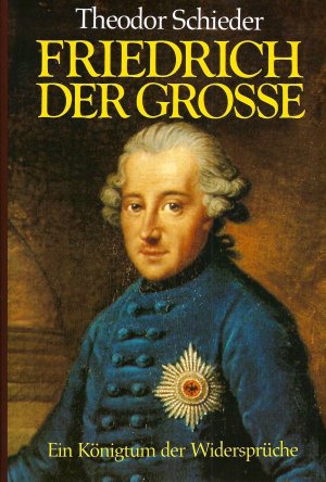 gebrauchtes Buch – Theodor Schieder – Friedrich der Grosse - Ein Königtum der Widersprüche