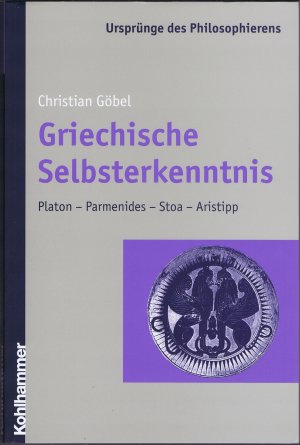 Griechische Selbsterkenntnis. Platon - Parmenides - Stoa - Aristipp