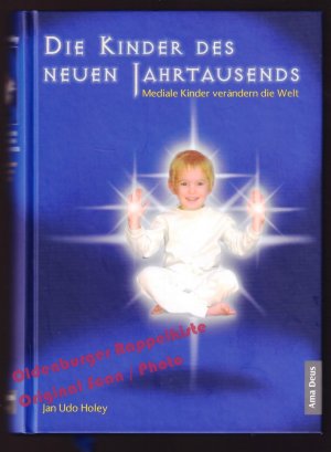 gebrauchtes Buch – Holey, Jan Udo – Die Kinder des neuen Jahrtausends: Mediale Kinder verändern die Welt; Das Geheimnis der Indigo-Kinder  - Holey, Jan Udo