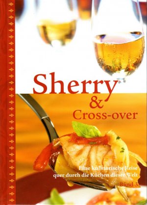 Sherry & Cross-over. Eine kulinarische Reise quer durch die Küchen dieser Welt. Band 3.