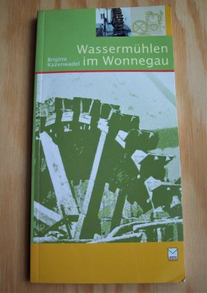 Wassermühlen im Wonnegau. Die Seebachmühlen im südlichen Rheinhessen. Westhofen, Mühlheim, Osthofen, Sandhof und Eich. Mühlen in Rheinhessen. Band 1.