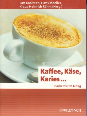 Kaffee, Käse, Karies... - Biochemie im Alltag