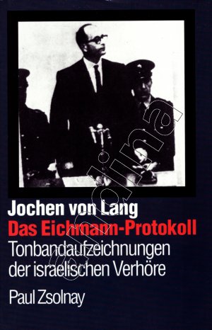 Das Eichmann-Protokoll // Tonbandaufzeichnungen der israelischen Verhöre
