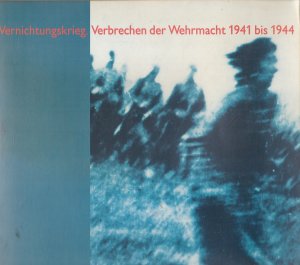 Vernichtungskrieg. Verbrechen der Wehrmacht 1941 - 1944