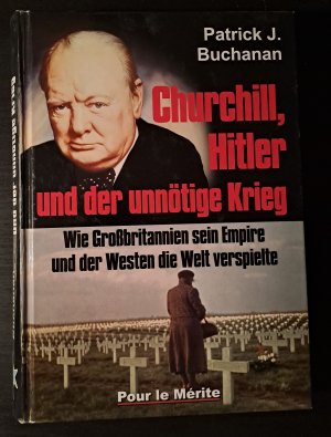 gebrauchtes Buch – Buchanan, Patrick J – Churchill, Hitler und der unnötige Krieg - Wie Großbritannien sein Empire und der Westen die Welt verspielte