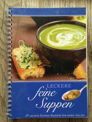 Leckere feine Suppen - 38 Leichte Suppen-Rezepte für jeden Anlass