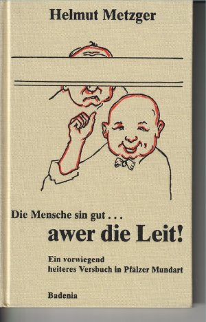 Die mensch sin gut..awer die Leit! Versbuch in pfälzer Mundart