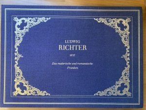 Das malerische und romantische Franken. 31 Stahlstiche nach Zeichnungen von Ludwig Richter 1837. Mit einer Einführung von Max H. von Freeden. Handpressendrucke […]