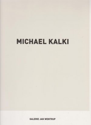 Michael Kalki : alle Bilder auf Öl. Galerie Jan Wentrup. [Text: Nicola Suthor. Übers.: Wilhelm Werthern]