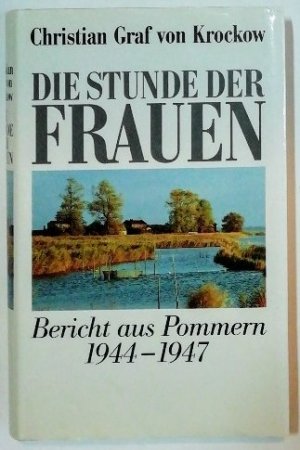 Die Stunde der Frauen. Bericht aus Pommern 1944 bis 1947.