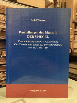 Darstellungen des Islams in Der Spiegel - Eine inhaltsanalytische Untersuchung über Themen und Bilder der Berichterstattung von 1950 bis 1989