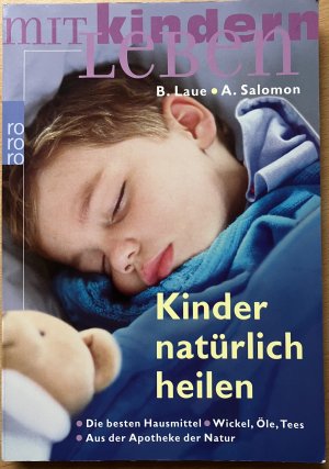 Kinder natürlich heilen - Die besten Hausmittel. Wickel, Öle, Tees. Aus der Apotheke der Natur