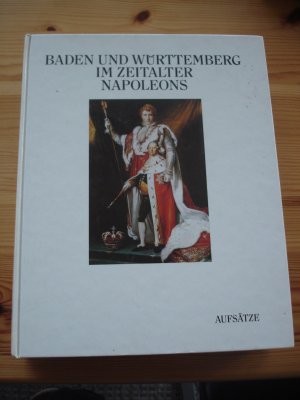 Baden und Württemberg im Zeitalter Napoleons. Band 2 Aufsätze. Ausstellung des Landes Baden-Württemberg unter der Schirmherrschaft des Ministerpräsidenten Lothar Späth 1997