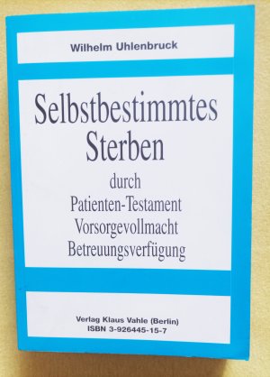 Selbstbestimmtes Sterben durch Patienten-Testament, Vorsorgevollmacht, Betreuungsverfügung