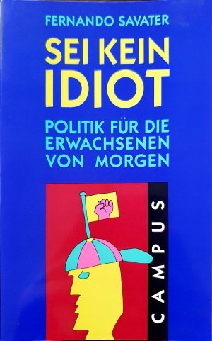 gebrauchtes Buch – Fernando Savater – Sei kein Idiot - Politik für die Erwachsenen von morgen