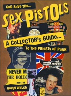 gebrauchtes Buch – Gavin Walsh – God Save the Sex Pistols: A Collector's Guide to the Priests of Punk