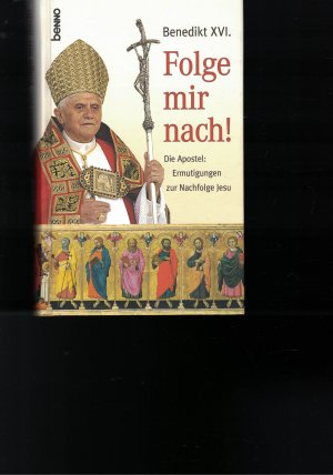 gebrauchtes Buch – Benedikt XVI – Folge mir nach! Die Apostel: Ermutigungen zur Nachfolge Jesu