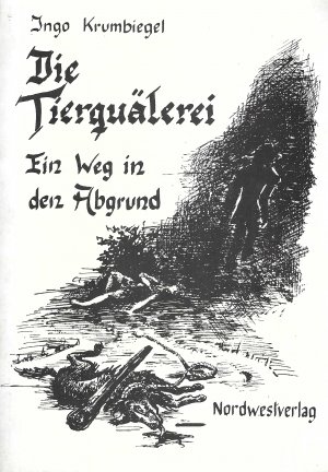 gebrauchtes Buch – Ingo Krumbiegel – Die Tierquälerei | Ein Weg in den Abgrund