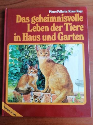 Das geheimnisvolle Leben der Tiere in Haus und Garten