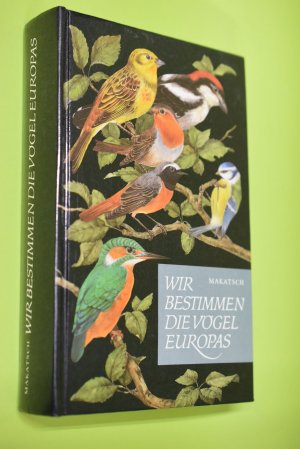 gebrauchtes Buch – Wolfgang Makatsch – Wir bestimmen die Vögel Europas. Mit Ill. von Kurt Schulze u. Alfred Lippert