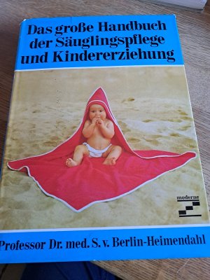 Das große Handbuch der Säuglingspflege und Kindererziehung.