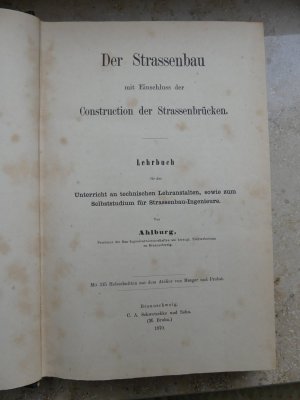 Der Strassenbau mit Einschluss der Construction der Strassenbrücken. Lehrbuch für den Unterricht an technischen Lehranstalten, sowie zum Selbststudium […]