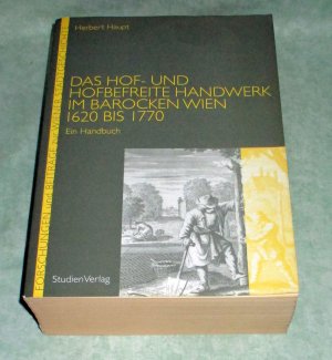 Das Hof- und hofbefreite Handwerk im barocken Wien 1620 bis 1770., Ein Handbuch. (ISBN 9789028605121)