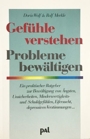 gebrauchtes Buch – Wolf, Doris; Merkle – Gefühle verstehen, Probleme bewältigen - Eine Gebrauchsanleitung für Gefühle. Emotionen wie Liebe, Angst, Eifersucht, Minderwertigkeitsgefühle und depressive Verstimmungen erkennen und überwinden.