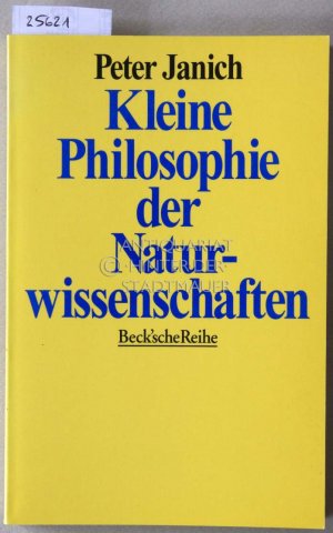 gebrauchtes Buch – Peter Janich – Kleine Philosophie der Naturwissenschaften. [= Beck`sche Reihe, 1203]