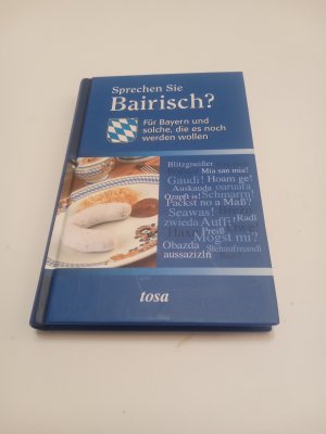 Sprechen Sie Bairisch? -Für Bayern und solche, die es werden wollen