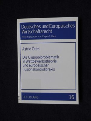 gebrauchtes Buch – Astrid Örtel – Die Oligopolproblematik in Wettbewerbstheorie und europäischer Fusionskontrollpraxis