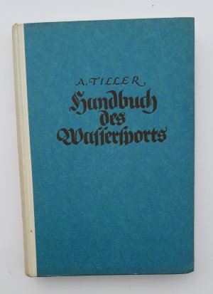 Handbuch des Wassersports. I. Rudersport, II. Kanusport, III. Faltbootsport, IV. Segelsport, V. Motorbootsport, VI. Eissegelsport. Mit einem Anhang: Spleißen […]