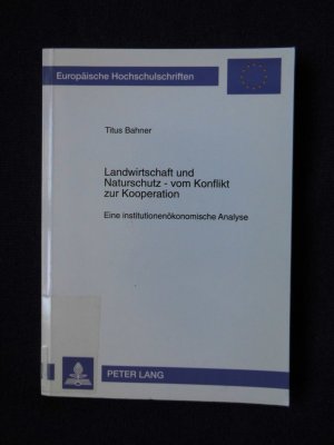 gebrauchtes Buch – Titus Bahner – Landwirtschaft und Naturschutz - vom Konflikt zur Kooperation. Eine institutionenökonomische Analyse. In: Europäische Hochschulschriften Reihe V. Volks- und Betriebswirtschaft Band 2005.