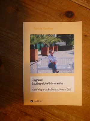 gebrauchtes Buch – Patrizia Fleischer – Diagnose: Bauchspeicheldrüsenkrebs - Mein Weg durch diese schwere Zeit