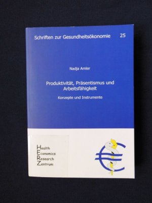 Produktivität, Präsentismus und Arbeitsfähigkeit - Konzepte und Instrumente (Schriften zur Gesundheitsökonomie 25)