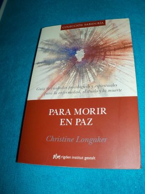 Para Morir En Paz/ To Die In Peace: Guia De Cuidados Psicologicos Y Espirituales Para La Enfermedad, El Duelo Y La Muerte