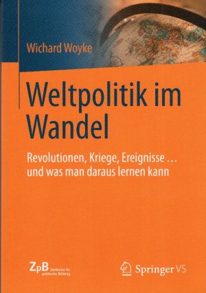 gebrauchtes Buch – Wichard Woyke – Weltpolitik im Wandel - Revolutionen, Kriege, Ereignisse … und was man daraus lernen kann