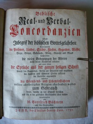 Biblische Real- und Verbal-Concordanzien oder Inbegrif der biblischen Gottesgelahrheit, darinnen die Sprüche aus der ganzen heiligen Schrift, besonders […]