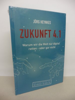 Zukunft 4.1 - Warum wir die Welt nur digital retten – oder gar nicht.