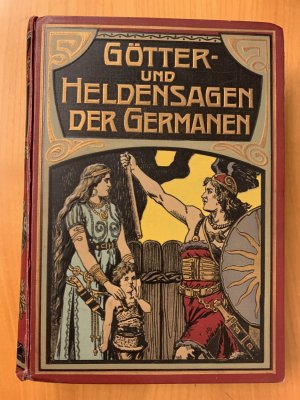 Götter- und Heldensagen der Germanen Neu erzählt und gemeinverständlich dargestellt mit vielen Original-Illustrationen