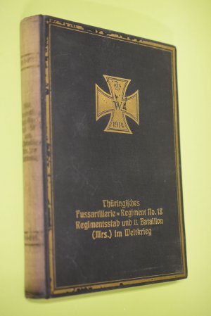 Der Regimentsstab und das II. Bataillon (Mörser) der thüringischen Fussartillerie-Regiments Nr 18 : Nach amtlichen und nach privaten Kriegstagebüchern […]