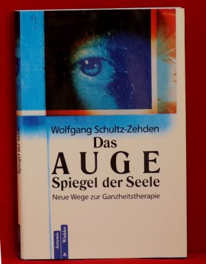 Das Auge - Spiegel der Seele. Neue Wege zur Ganzheitstherapie