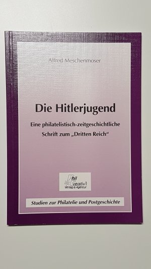 Die Hitlerjugend. Eine philatelistisch-zeitgeschichtliche Darstellung