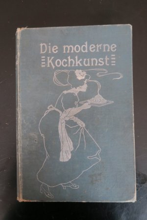 Die moderne Kochkunst. Kochbuch, zusammengestellt aus den vorzüglichsten Rezepten der Großen Ceres-Preiskonkurrenz, ergänzt durch Rezepte des Wiener Seminars […]