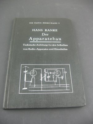 Der Apparatebau - technische Anleitung für den Selbstbau von Radio-Apparaten und Einzelteilen