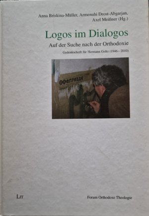 Logos im Dialogos - Auf der Suche nach der Orthodoxie. Gedenkschrift für Hermann Goltz (1946-2010)