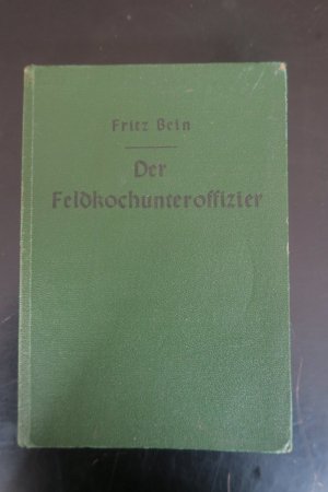 Der Feldkochunteroffizier. Stellung, Dienst, Aus- und Fortbildung